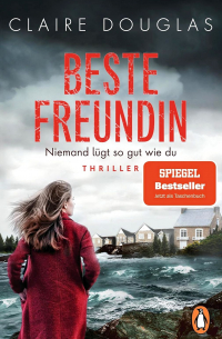 Claire Douglas - Beste Freundin - Niemand lügt so gut wie du