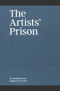 Alexandra Grant - The Artists' Prison