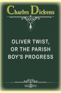 Чарльз Диккенс - Oliver Twist, or The Parish Boy's Progress