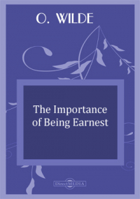 Оскар Уайльд - The Importance of Being Earnest