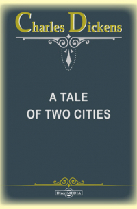 Чарльз Диккенс - A Tale of Two Cities