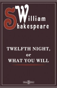  - Twelfth Night, or What You Will