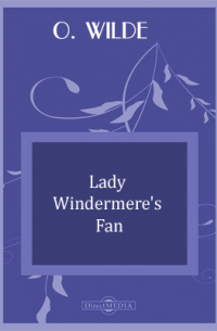 Оскар Уайльд - Lady Windermere's Fan