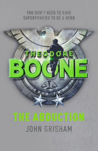 Джон Гришэм - Theodore Boone: The Abduction