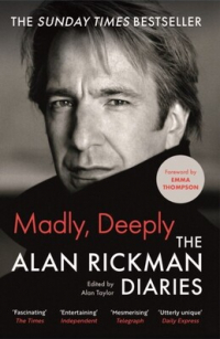 Алан Рикман - Madly, Deeply The Alan Rickman Diaries