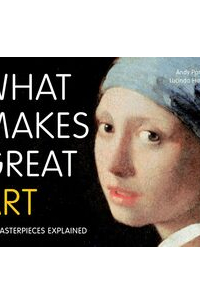 What Makes Great Art: 80 Masterpieces Explained