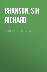 Ричард Брэнсон - Screw It, Let's Do It