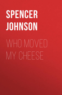 Спенсер Джонсон - Who Moved My Cheese
