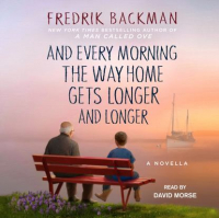 Фредрик Бакман - And Every Morning the Way Home Gets Longer and Longer