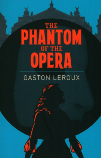 Гастон Леру - The Phantom of the Opera