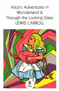 Льюис Кэрролл - Alice's Adventures in Wonderland and Through the Looking Glass