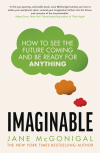Джейн Макгонигал - Imaginable. How to see the future coming and be ready for anything