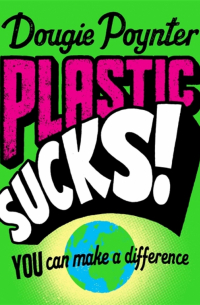 Poynter Dougie - Plastic Sucks! You Can Make A Difference