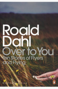 Роальд Даль - Over to You: Ten Stories of Flyers and Flying