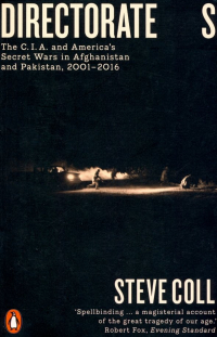 Стив Колл - Directorate S: The C.I. A. and America's Secret Wars in Afganistan and Pakistan, 2001-2016