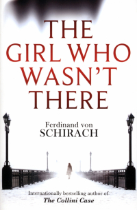 Фердинанд фон Ширах - The Girl Who Wasn't There