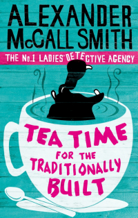 Макколл-Смит Александр - Tea Time For The Traditionally Built