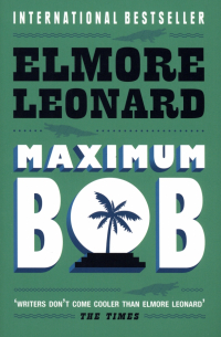 Элмор Леонард - Maximum Bob
