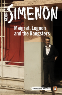 Жорж Сименон - Maigret, Lognon and the Gangsters
