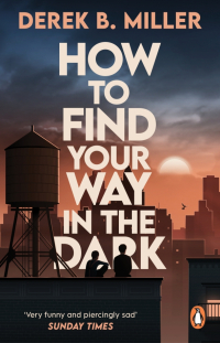 Дерек Миллер - How to Find Your Way in the Dark