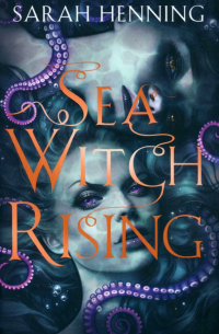 Сара Хеннинг - Sea Witch Rising