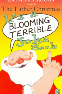 Рэймонд Бриггс - The Father Christmas It's a Blooming Terrible Joke Book