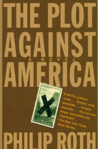 Филип Рот - The Plot Against America