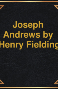 Генри Филдинг - Joseph Andrews (Unabridged)