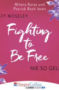 Fighting to be Free - Nie so geliebt (Gekürzt)