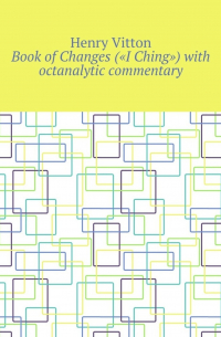 Book of Changes («I Ching») with octanalytic commentary
