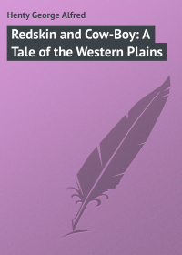 Джордж Альфред Генти - Redskin and Cow-Boy: A Tale of the Western Plains