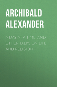 A Day at a Time, and Other Talks on Life and Religion