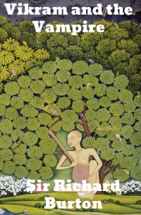 Ричард Ф. Бертон - Vikram and the Vampire: Classic Hindu Tales of Adventure, Magic, and Romance