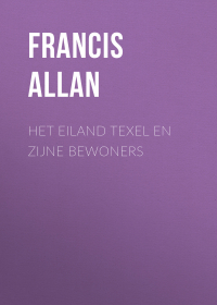 Allan Francis - Het Eiland Texel en Zijne Bewoners