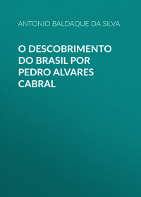 Baldaque da Silva Antonio Arthur - O descobrimento do Brasil por Pedro Alvares Cabral