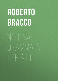 Bracco Roberto - Nellina: Dramma in tre atti