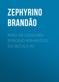 Brand?o Zephyrino - Pero da Covilhan: Episodio Romantico do Seculo XV