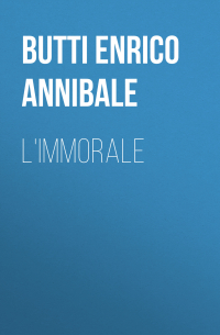 Butti Enrico Annibale - L'Immorale