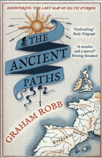 Грэм Робб - The Ancient Paths. Discovering the Lost Map of Celtic Europe