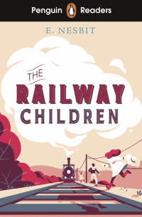 Эдит Несбит - The Railway Children. Level 1