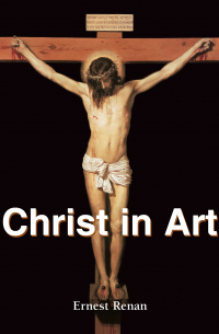Эрнест Ренан - Christ in Art
