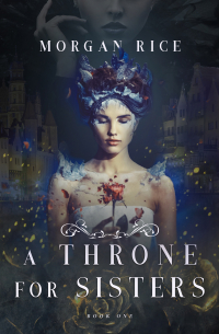 Морган Райс - A Throne for Sisters