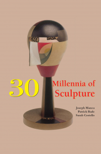  - 30 Millennia of Sculpture