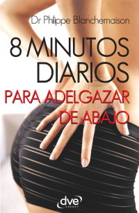 Philippe Blanchemaison - 8 minutos diarios para adelgazar de abajo