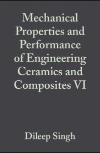  - Mechanical Properties and Performance of Engineering Ceramics and Composites VI