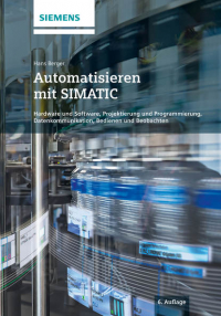 Hans  Berger - Automatisieren mit SIMATIC. Hardware und Software, Projektierung und Programmierung, Datenkommunikation, Bedienen und Beobachten