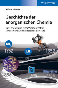 Helmut Werner - Geschichte der anorganischen Chemie. Die Entwicklung einer Wissenschaft in Deutschland von Döbereiner bis heute