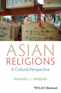 Randall L. Nadeau - Asian Religions. A Cultural Perspective