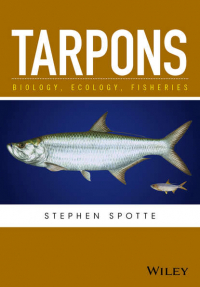 Stephen  Spotte - Tarpons. Biology, Ecology, Fisheries