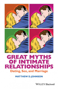 Matthew Johnson D. - Great Myths of Intimate Relationships. Dating, Sex, and Marriage